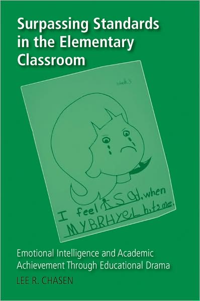 Surpassing Standards in the Elementary Classroom: Emotional Intelligence and Academic Achievement Through Educational Drama - Counterpoints - Lee R. Chasen - Books - Peter Lang Publishing Inc - 9781433103070 - February 6, 2009