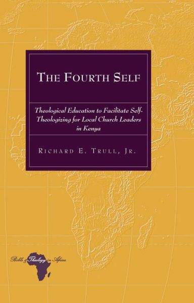 Cover for Trull, Richard E., Jr · The Fourth Self: Theological Education to Facilitate Self-Theologizing for Local Church Leaders in Kenya - Bible and Theology in Africa (Hardcover bog) [New edition] (2013)