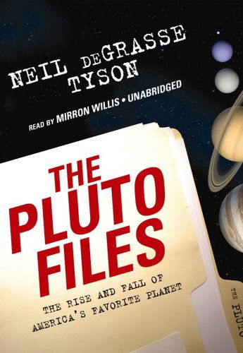 The Pluto Files: the Rise and Fall of America's Favorite Planet [library Binding] - Neil Degrasse Tyson - Äänikirja - Blackstone Audio, Inc. - 9781433244070 - maanantai 19. tammikuuta 2009