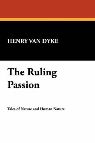 Cover for Henry Van Dyke · The Ruling Passion (Hardcover Book) (2007)