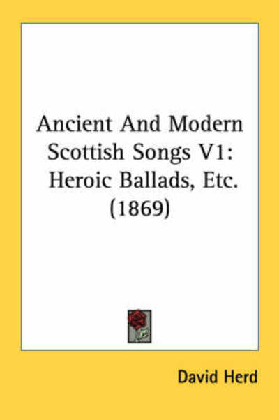 Cover for David Herd · Ancient and Modern Scottish Songs V1: Heroic Ballads, Etc. (1869) (Paperback Book) (2008)