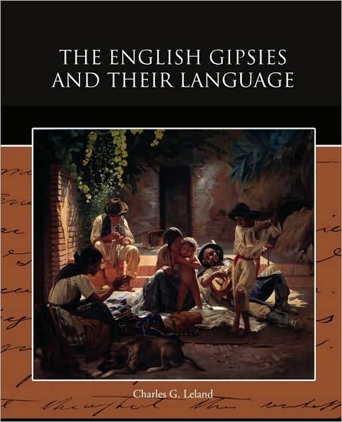 The English Gipsies and Their Language - Charles G. Leland - Books - Book Jungle - 9781438517070 - April 27, 2009
