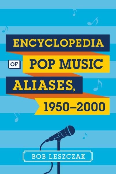 Cover for Bob Leszczak · Encyclopedia of Pop Music Aliases, 1950-2000 (Hardcover bog) (2014)