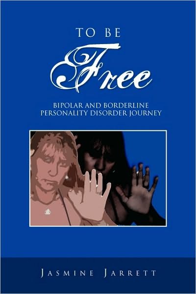 Jasmine Jarrett · To Be Free: Bipolar and Borderline Personality Disorder Journey (Pocketbok) (2010)