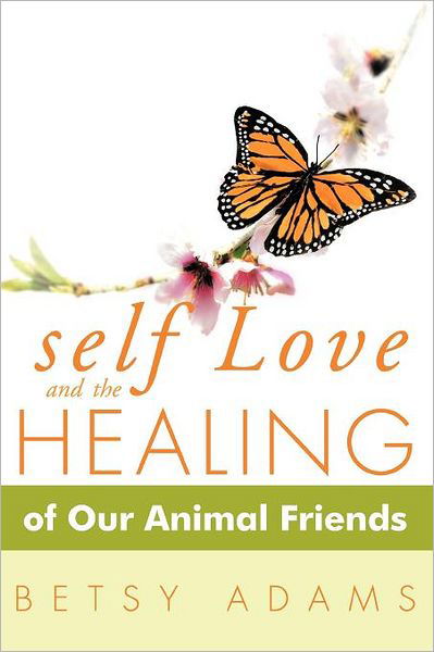 Cover for Betsy Adams · Self Love and the Healing of Our Animal Friends (Paperback Bog) (2012)