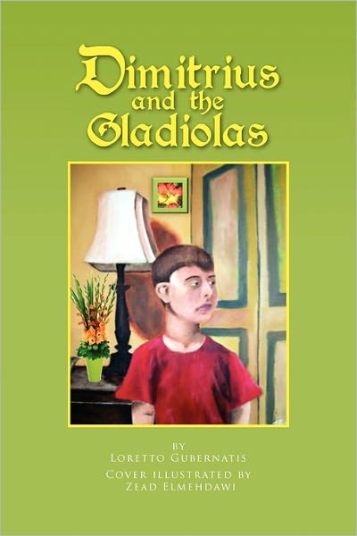 Cover for Loretto Gubernatis · Dimitrius and the Gladiolas (Paperback Book) (2011)