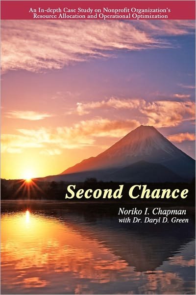 Cover for Noriko I Chapman · Second Chance: an In-depth Case Study on Nonprofit Organization's Resource Allocation and Operational Optimization (Taschenbuch) (2011)