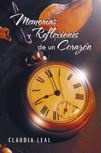 Memorias Y Reflexiones De Un Corazón - Claudia Leal - Books - Palibrio - 9781463311070 - September 29, 2011