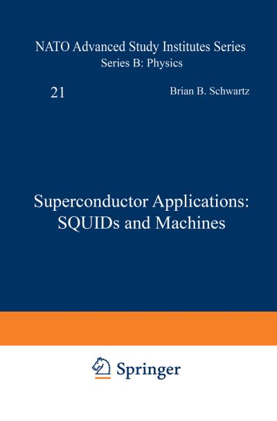 Cover for Brian Schwartz · Superconductor Applications: SQUIDs and Machines - NATO Science Series B (Paperback Book) [Softcover reprint of the original 1st ed. 1977 edition] (2013)