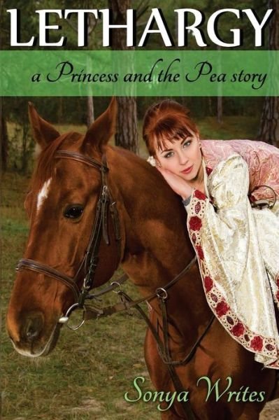 Lethargy - a Princess and the Pea Story (Fairy Tales Retold) - Sonya Writes - Books - CreateSpace Independent Publishing Platf - 9781469997070 - August 22, 2014