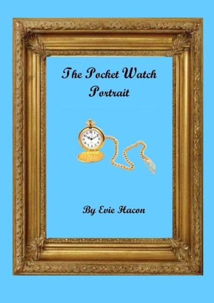 Cover for Evie Hacon · Pocket Watch Portrait (Bok) (2012)