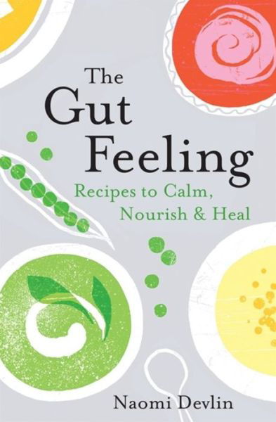 Cover for Naomi Devlin · The Gut Feeling: Recipes to Calm, Nourish &amp; Heal (Taschenbuch) (2019)