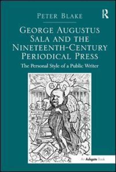 Cover for Peter Blake · George Augustus Sala and the Nineteenth-Century Periodical Press: The Personal Style of a Public Writer (Hardcover Book) [New edition] (2015)