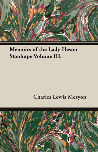 Cover for Charles Lewis Meryon · Memoirs of the Lady Hester Stanhope Volume Iii. (Paperback Book) (2013)