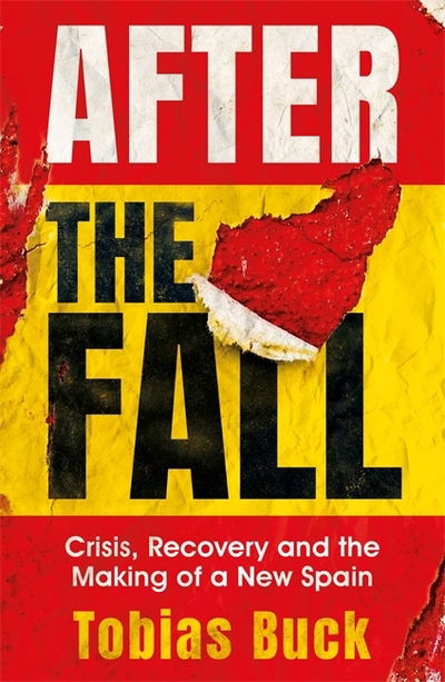 After the Fall: Crisis, Recovery and the Making of a New Spain - Tobias Buck - Bøger - Orion Publishing Co - 9781474610070 - 25. juli 2019