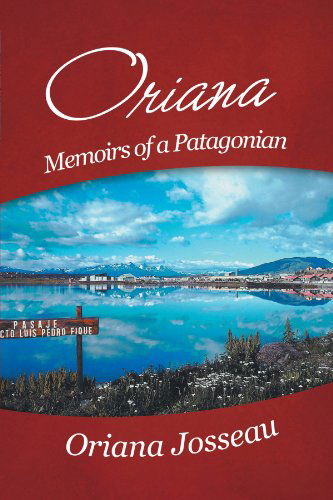 Cover for Oriana Josseau · Oriana: Memoirs of a Patagonian (Paperback Book) (2012)