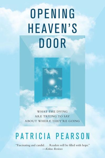 Cover for Patricia Pearson · Opening Heaven's Door: What the Dying Are Trying to Say About Where They're Going (Taschenbuch) (2015)