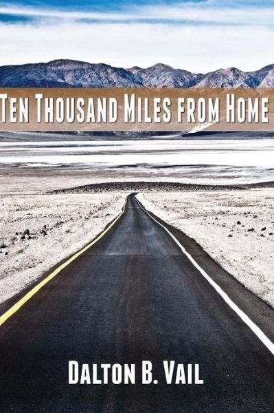 Cover for Dalton B Vail · Ten Thousand Miles From Home (Taschenbuch) (2012)