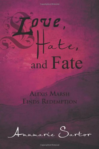 Cover for Annmarie Sartor · Love, Hate, and Fate: Alexis Marsh Finds Redemption (Paperback Book) (2012)