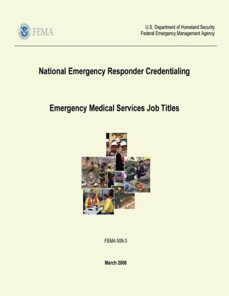 National Emergency Responder Credentialing - Emergency Medical Services Job Titles (Fema 509-3 / March 2008) - Federal Emergency Management Agency - Libros - CreateSpace Independent Publishing Platf - 9781482387070 - 7 de febrero de 2013
