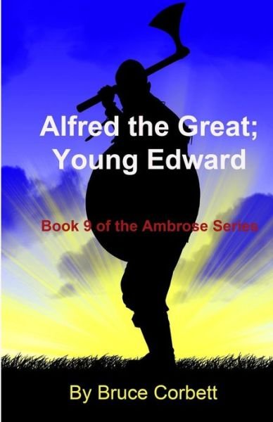Alfred the Great; Young Edward - Bruce Corbett - Książki - Createspace - 9781482543070 - 21 marca 2013