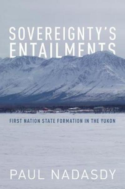 Cover for Paul Nadasdy · Sovereignty's Entailments: First Nation State Formation in the Yukon (Paperback Book) (2017)