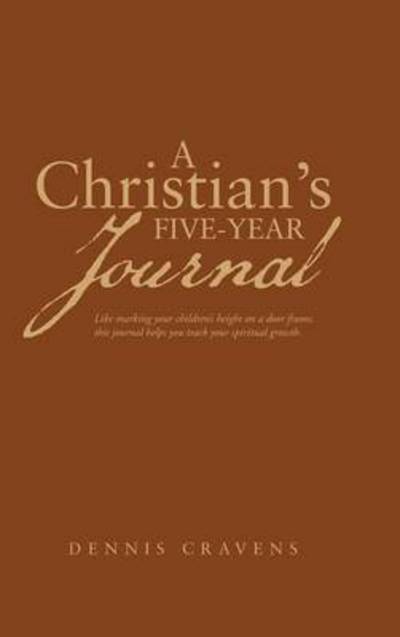 Cover for Dennis Cravens · A Christian's Five-year Journal (Hardcover Book) (2014)