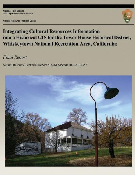 Cover for Lorin Groshong · Integrating Cultural Resources Information into a Historical Gis for the Tower House Historical District, Whiskeytown National Recreation Area, Califo (Paperback Book) (2013)