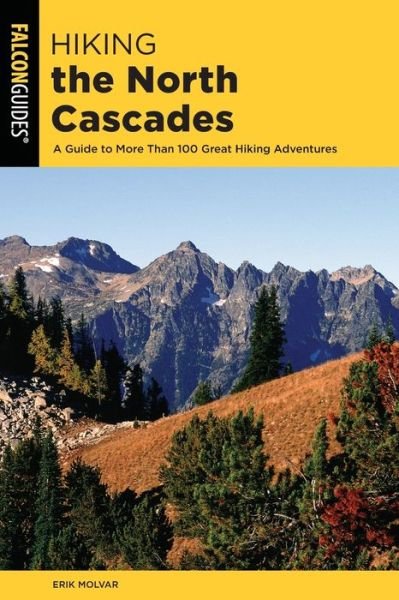 Hiking the North Cascades: A Guide to More Than 100 Great Hiking Adventures - Regional Hiking Series - Erik Molvar - Książki - Rowman & Littlefield - 9781493037070 - 17 maja 2019