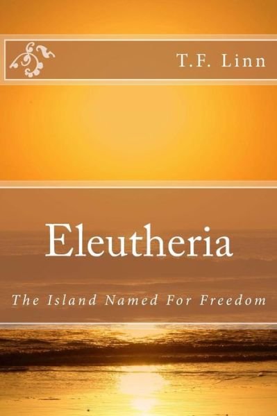 Cover for T F Linn · Eleutheria: the Island Named for Freedom (Paperback Book) (2014)