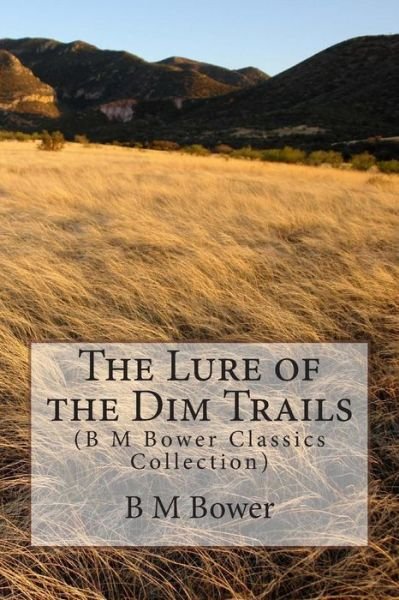 Cover for B M Bower · The Lure of the Dim Trails: (B M Bower Classics Collection) (Paperback Book) (2014)
