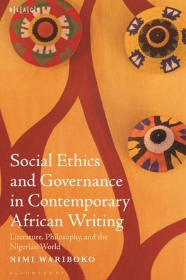 Cover for Wariboko, Dr. or Prof. Nimi (Walter G. Muelder Professor of Social Ethics, Boston University, USA) · Social Ethics and Governance in Contemporary African Writing: Literature, Philosophy, and the Nigerian World - Black Literary and Cultural Expressions (Paperback Book) (2023)