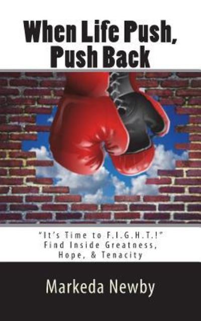 Cover for Markeda S Newby · When Life Push, Push Back : It's Time to F.I.G.H.T. (Paperback Book) (2018)