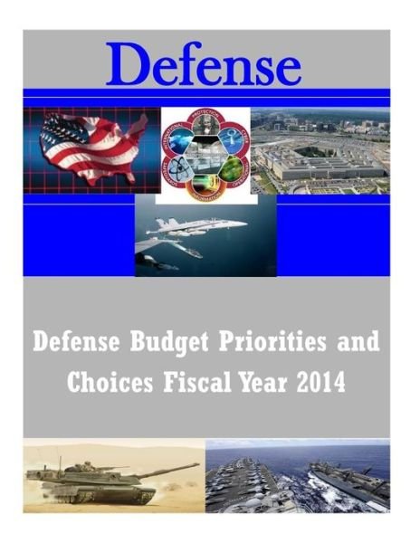 Defense Budget Priorities and Choices Fiscal Year 2014 - United States Department of Defense - Books - Createspace - 9781502924070 - October 22, 2014