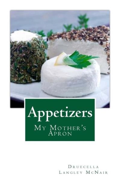 Appetizers: My Mother's Apron - Druecella Langley Mcnair - Libros - Createspace - 9781503211070 - 5 de enero de 2015
