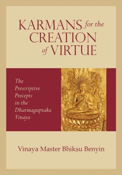 Cover for Bhiksu Benyin · Karmans for the Creation of Virtue: the Prescriptive Precepts in the Dharmaguptaka Vinaya (Pocketbok) (2015)