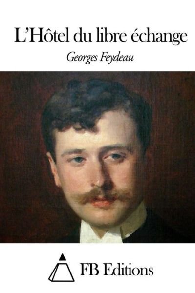 Cover for Georges Feydeau · L'hotel Du Libre Echange (Taschenbuch) (2015)