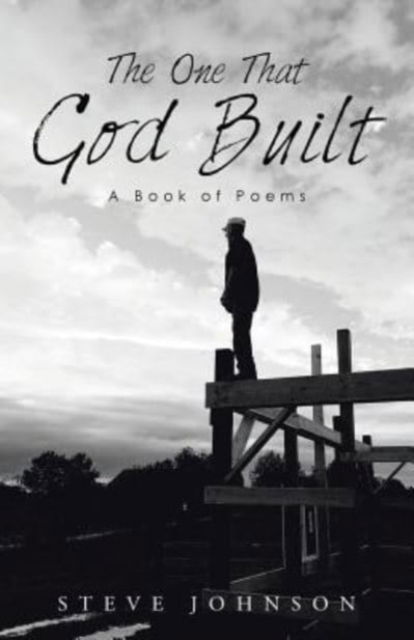 The One That God Built - Steve Johnson - Books - WestBow Press - 9781512767070 - December 9, 2016