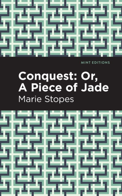 Cover for Marie Stopes · Conquest: Or, A Piece of Jade - Mint Editions (Paperback Book) (2021)