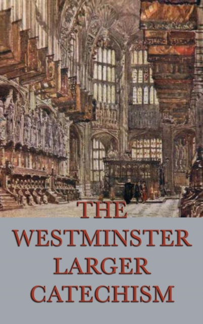 The Westminster Larger Catechism - Anonymous - Livres - SMK Books - 9781515427070 - 3 avril 2018