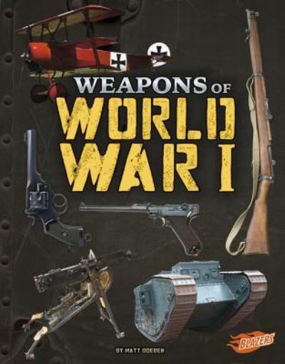 Cover for Matt Doeden · Weapons of World War I (Hardcover Book) (2017)