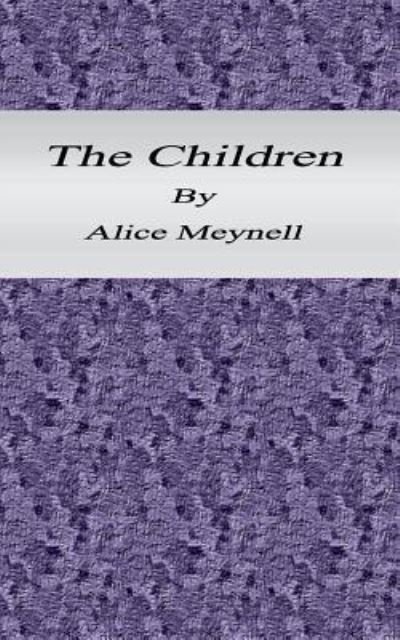 The Children - Alice Meynell - Livres - Createspace Independent Publishing Platf - 9781517689070 - 8 octobre 2015