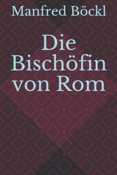 Cover for Manfred Boeckl · Die Bischoefin von Rom (Paperback Book) (2017)