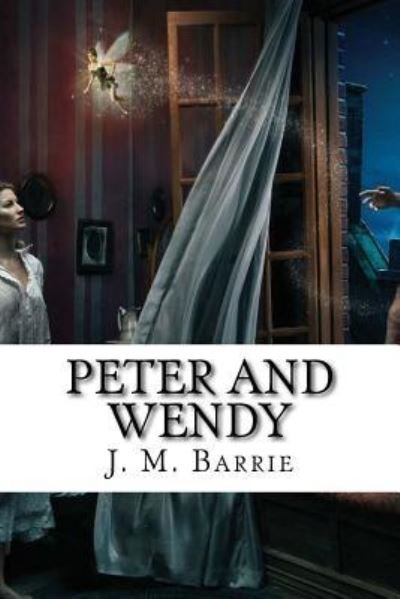 Peter and Wendy - James Matthew Barrie - Livros - Createspace Independent Publishing Platf - 9781523871070 - 4 de fevereiro de 2016