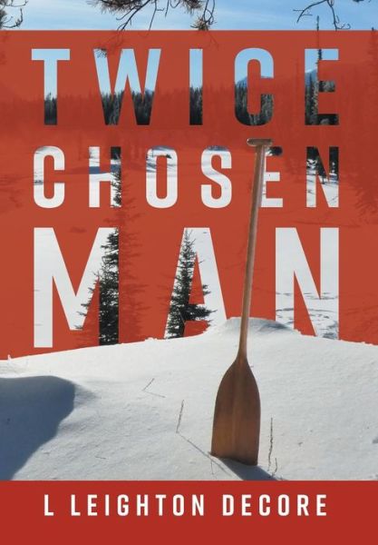 Cover for L Leighton Decore · Twice Chosen Man (Hardcover Book) (2018)