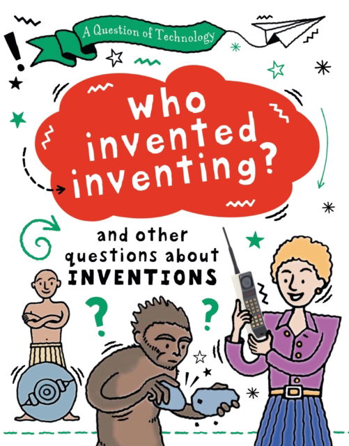 Cover for Clive Gifford · A Question of Technology: Who Invented Inventing?: And other questions about inventions - A Question of Technology (Taschenbuch) (2024)