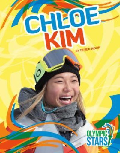 Chloe Kim - Derek Moon - Books - Abdo Publishing - 9781532116070 - August 1, 2018