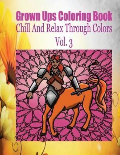 Cover for Rodney Ballweg · Grown Ups Coloring Book Chill and Relax Through Colors Vol. 3 (Paperback Bog) (2016)