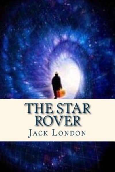 The Star Rover - Jack London - Books - CreateSpace Independent Publishing Platf - 9781535230070 - July 11, 2016