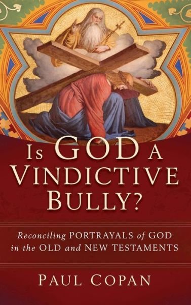 Cover for Paul Copan · Is God a Vindictive Bully? (Hardcover Book) (2022)